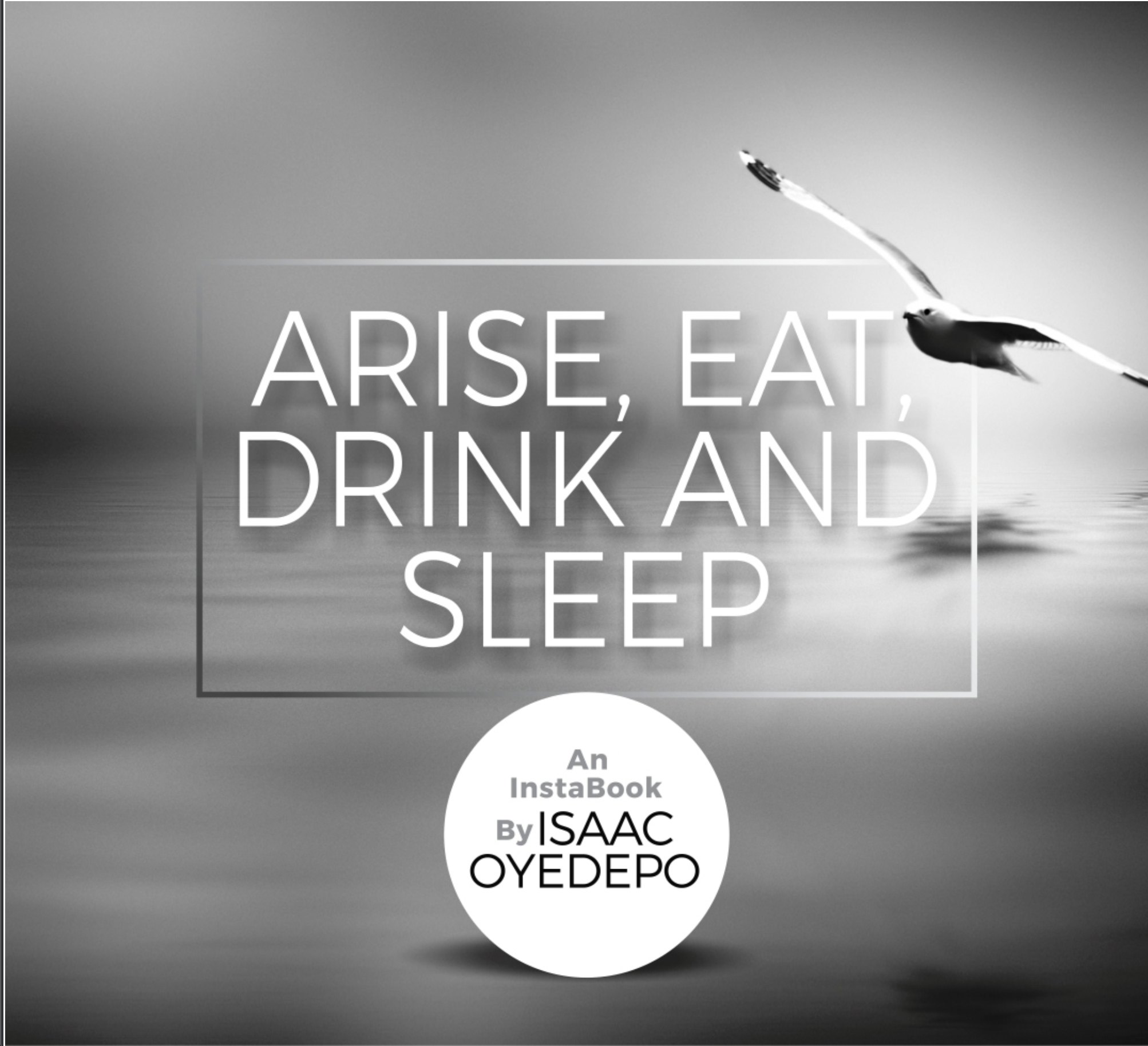 Arise eat drink and sleep